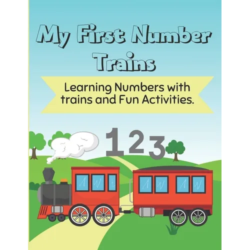 My First Number trains for kids ages 2-5: Learning Numbers with Trains and Fun Activities - Paperback