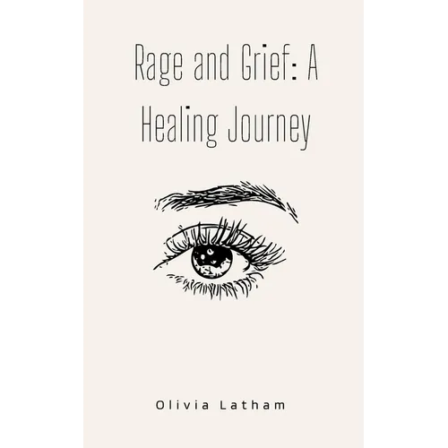 Rage and Grief: A Healing Journey - Paperback