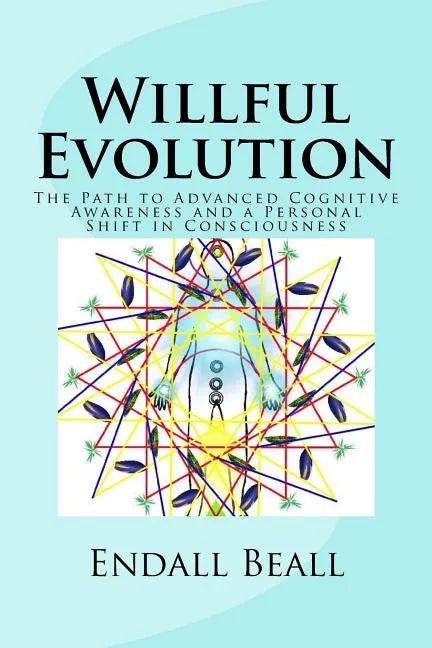 Willful Evolution: The Path to Advanced Cognitive Awareness and a Personal Shift in Consciousness - Paperback