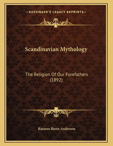 Scandinavian Mythology: The Religion Of Our Forefathers (1892) - Paperback