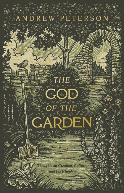 The God of the Garden: Thoughts on Creation, Culture, and the Kingdom - Paperback