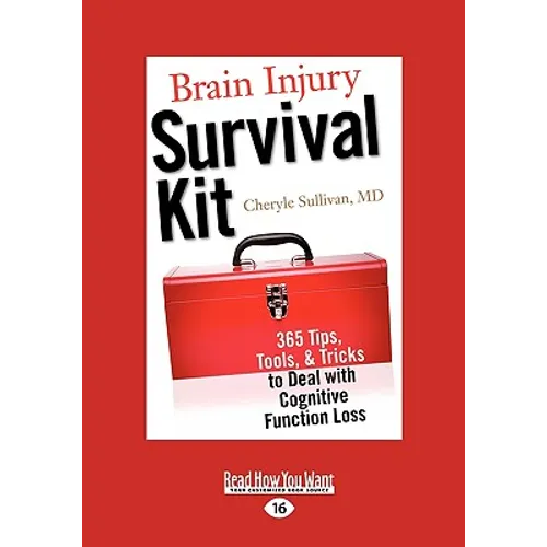 Brain Injury Survival Kit: 365 Tips, Tools, & Tricks to Deal with Cognitive Function Loss (Easyread Large Edition) - Paperback