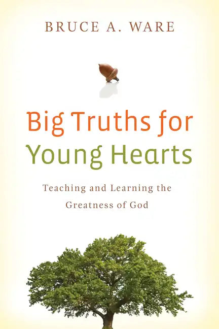 Big Truths for Young Hearts: Teaching and Learning the Greatness of God - Paperback