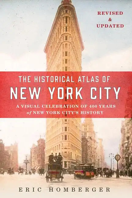 The Historical Atlas of New York City: A Visual Celebration of 400 Years of New York City's History - Paperback