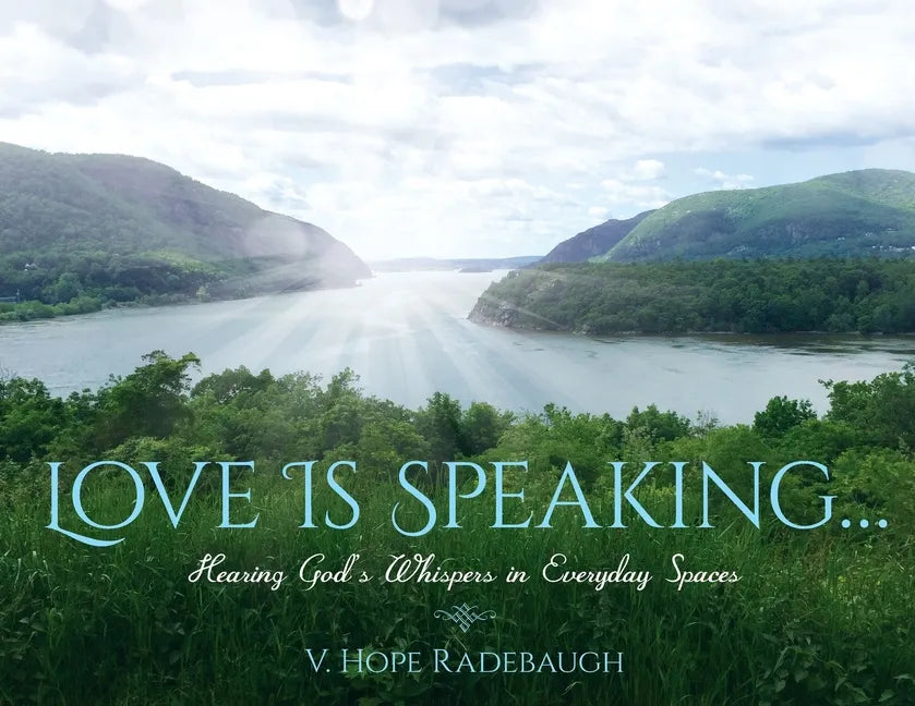 Love is Speaking...: Hearing God's Whispers in Everyday Spaces - Paperback