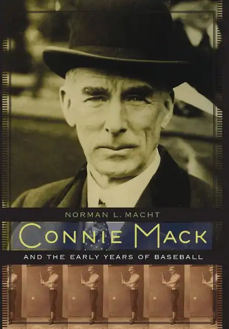 Connie Mack and the Early Years of Baseball - Hardcover