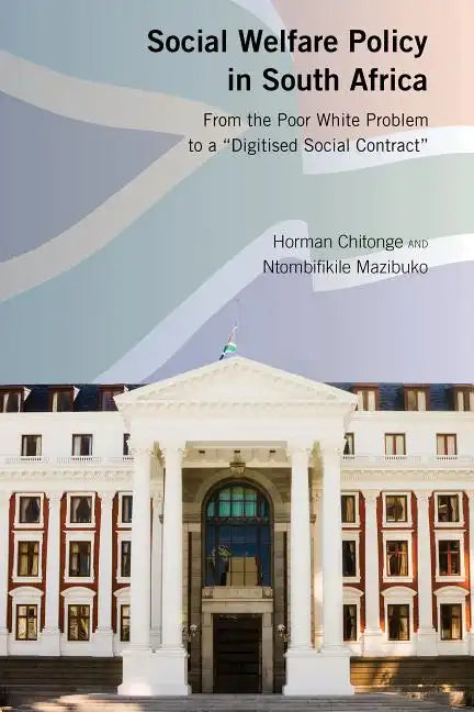 Social Welfare Policy in South Africa: From the Poor White Problem to a 