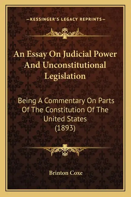 An Essay on Judicial Power and Unconstitutional Legislation: Being a Commentary on Parts of the Constitution of the United States (1893) - Paperback