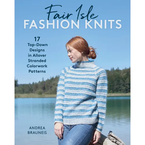 Fair Isle Fashion Knits: 17 Top-Down Designs in Allover Stranded Colorwork Patterns - Paperback