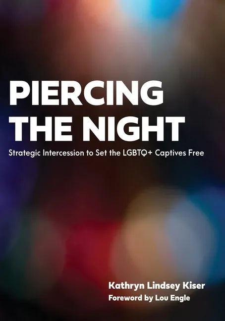 Piercing the Night: Strategic Intercession to Set the LGBTQ+ Captives Free - Paperback