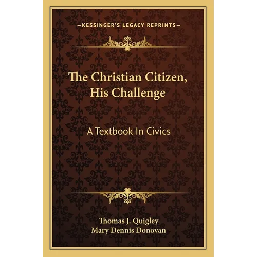 The Christian Citizen, His Challenge: A Textbook In Civics - Paperback