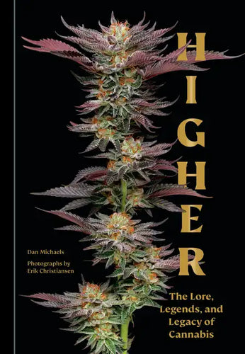 Higher: The Lore, Legends, and Legacy of Cannabis - Hardcover