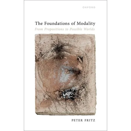The Foundations of Modality: From Propositions to Possible Worlds - Hardcover