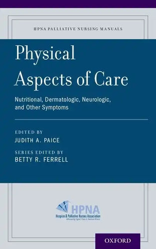 Physical Aspects of Care: Nutritional, Dermatologic, Neurologic and Other Symptoms - Paperback