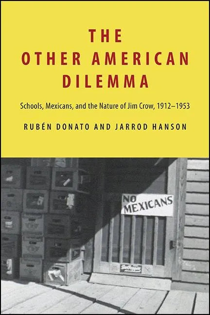 The Other American Dilemma: Schools, Mexicans, and the Nature of Jim Crow, 1912-1953 - Paperback