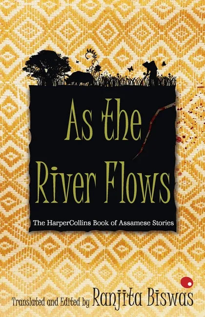 As The River Flows: The HarperCollinsBook Of Assamese Stories - Paperback