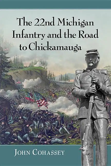 The 22nd Michigan Infantry and the Road to Chickamauga - Paperback