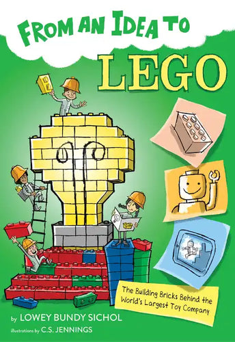 From an Idea to Lego: The Building Bricks Behind the World's Largest Toy Company - Paperback