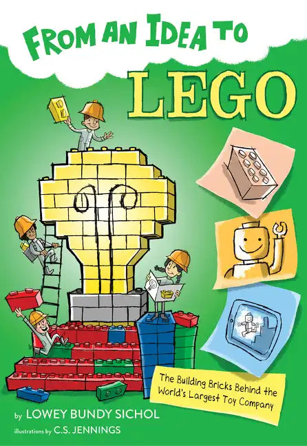 From an Idea to Lego: The Building Bricks Behind the World's Largest Toy Company - Paperback