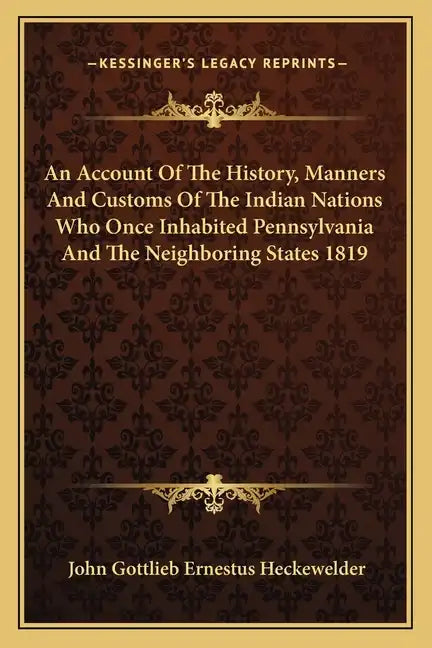 An Account Of The History, Manners And Customs Of The Indian Nations Who Once Inhabited Pennsylvania And The Neighboring States 1819 - Paperback