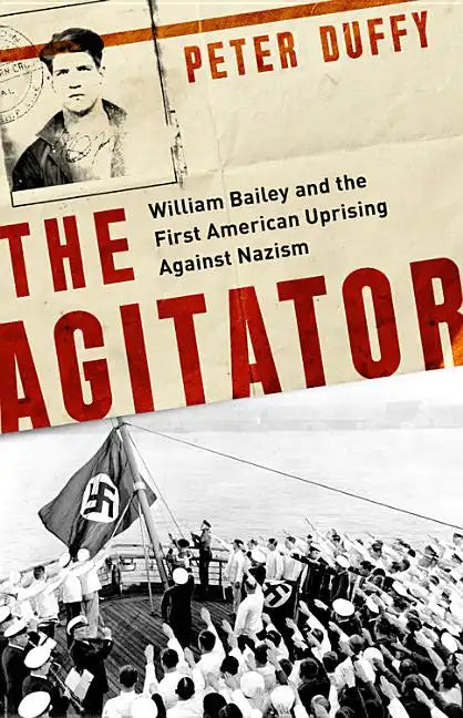 The Agitator: William Bailey and the First American Uprising Against Nazism - Hardcover