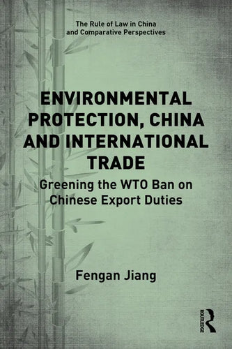 Environmental Protection, China and International Trade: Greening the WTO Ban on Chinese Export Duties - Paperback