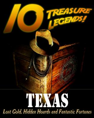 10 Treasure Legends! Texas: Lost Gold, Hidden Hoards and Fantastic Fortunes - Paperback