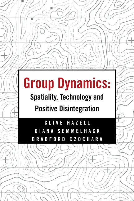 Group Dynamics: Spatiality, Technology and Positive Disintegration - Paperback