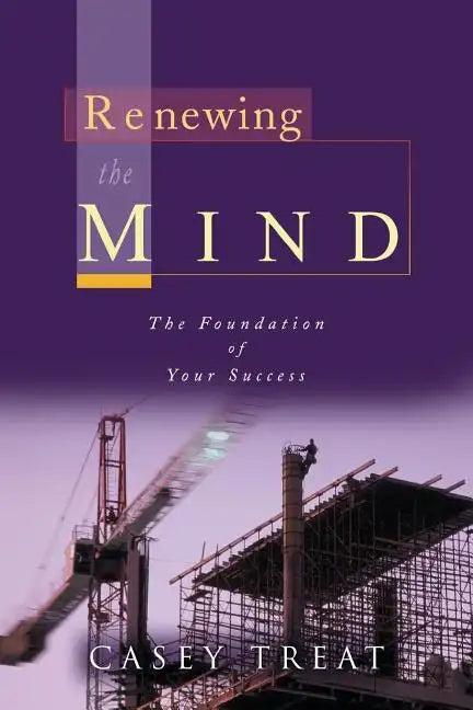 Renewing the Mind: The Foundation of Your Success - Paperback