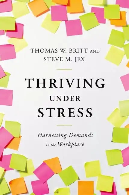 Thriving Under Stress: Harnessing Demands in the Workplace - Hardcover