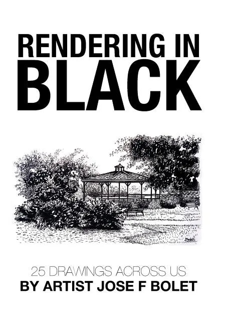 Rendering in Black: 25 drawings across US by Artist Jose F Bolet - Hardcover