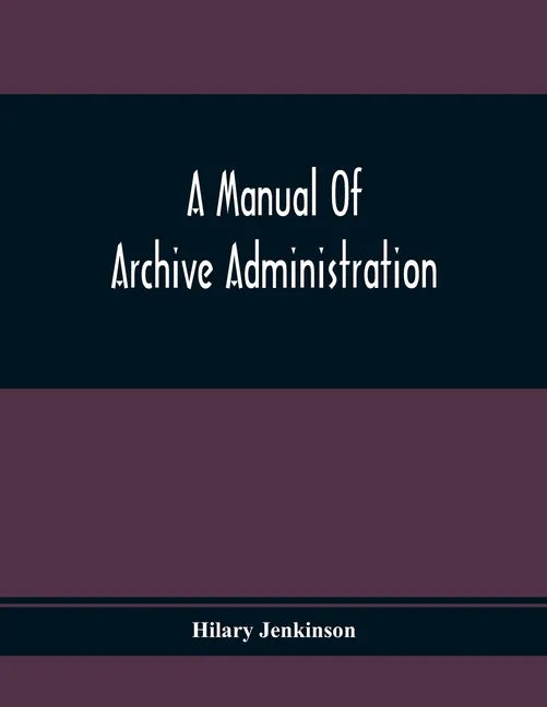 A Manual Of Archive Administration - Paperback