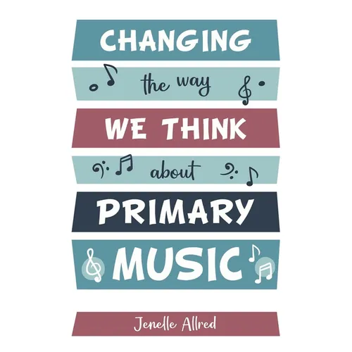 Changing the Way We Think about Primary Music - Paperback
