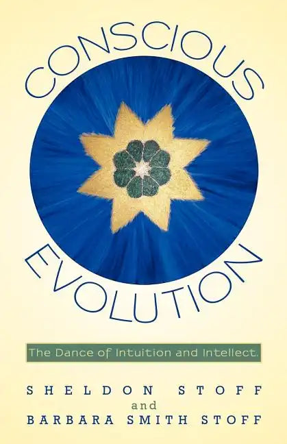 Conscious Evolution: The Dance of Intuition and Intellect. - Paperback