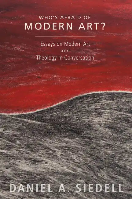 Who's Afraid of Modern Art?: Essays on Modern Art and Theology in Conversation - Paperback