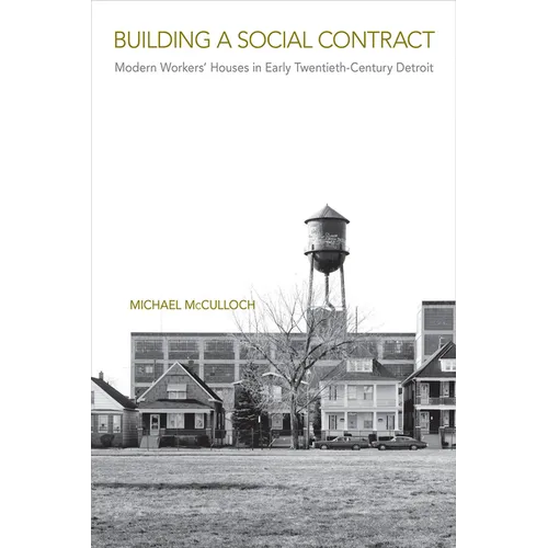 Building a Social Contract: Modern Workers' Houses in Early-Twentieth Century Detroit - Hardcover