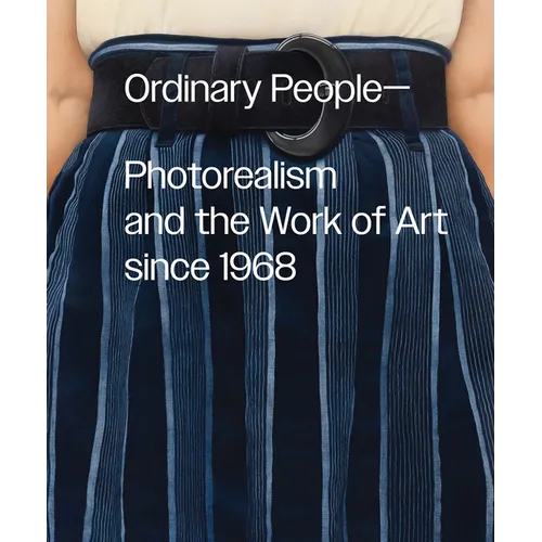 Ordinary People: Photorealism and the Work of Art Since 1968 - Hardcover