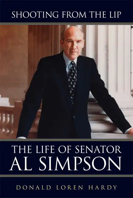 Shooting from the Lip: The Life of Senator Al Simpson - Paperback
