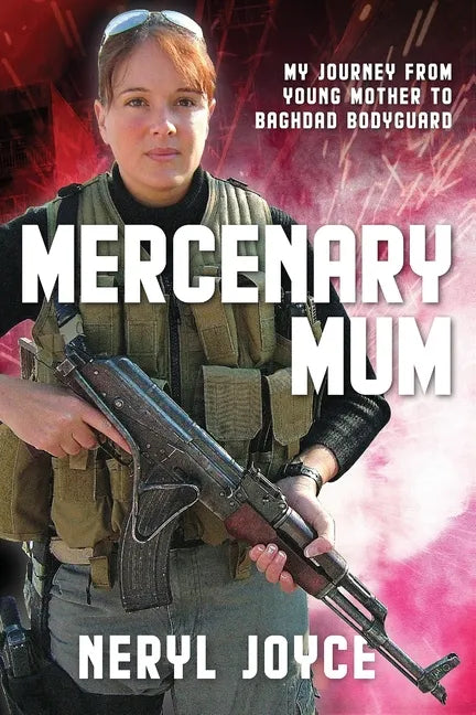 Mercenary Mum: My Journey from Young Mother to Baghdad Bodyguard - Paperback