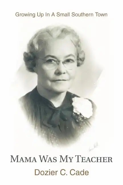 Mama Was My Teacher: Growing Up In A Small Southern Town - Paperback