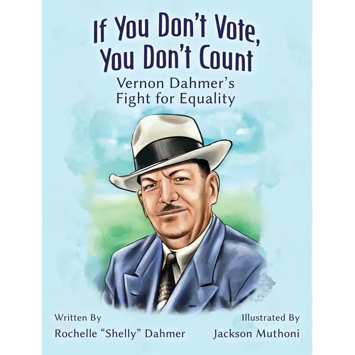 If You Don't Vote, You Don't Count: Vernon Dahmer's Fight for Equality-Student Edition - Hardcover