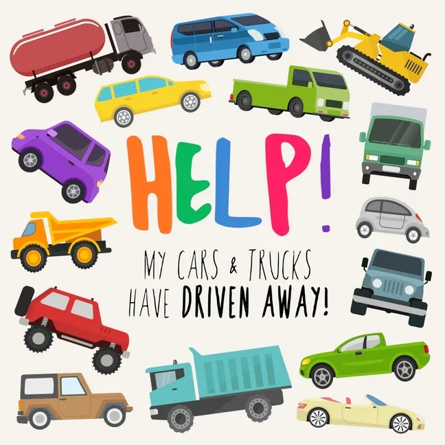 Help! My Cars & Trucks Have Driven Away!: A Fun Where's Wally/Waldo Style Book for 2-5 Year Olds - Paperback