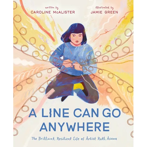 A Line Can Go Anywhere: The Brilliant, Resilient Life of Artist Ruth Asawa - Hardcover