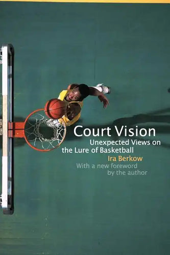 Court Vision: Unexpected Views on the Lure of Basketball - Paperback
