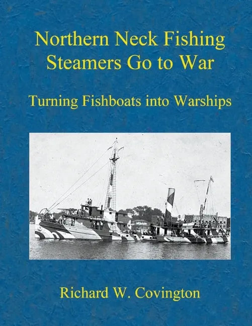 Northern Neck Fishing Steamers Go to War: Turning Fishboats into Warships - Paperback