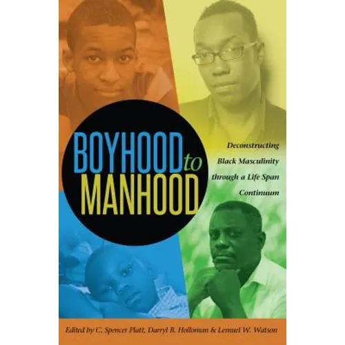 Boyhood to Manhood: Deconstructing Black Masculinity through a Life Span Continuum - Paperback