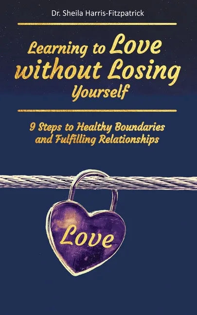 Learning to Love without Losing Yourself: 9 Steps to Healthy Boundaries and Fulfilling Relationships - Paperback