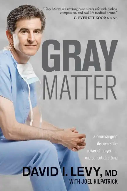 Gray Matter: A Neurosurgeon Discovers the Power of Prayer . . . One Patient at a Time - Paperback