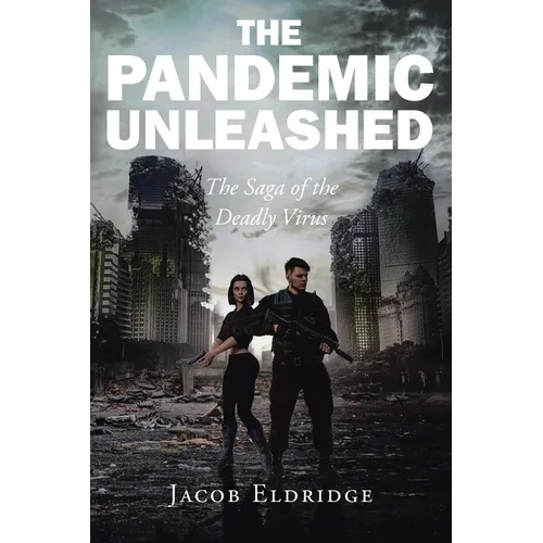The Pandemic Unleashed: The Saga of the Deadly Virus - Paperback
