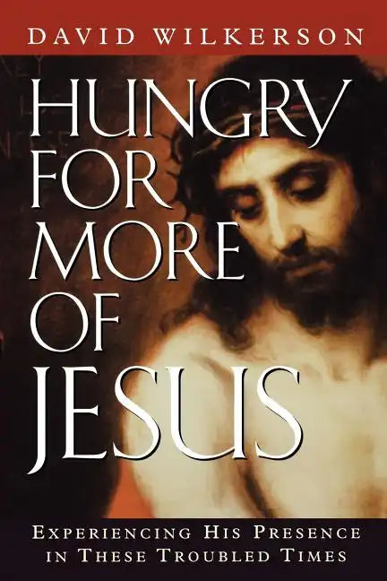 Hungry for More of Jesus: Experiencing His Presence in These Troubled Times - Paperback